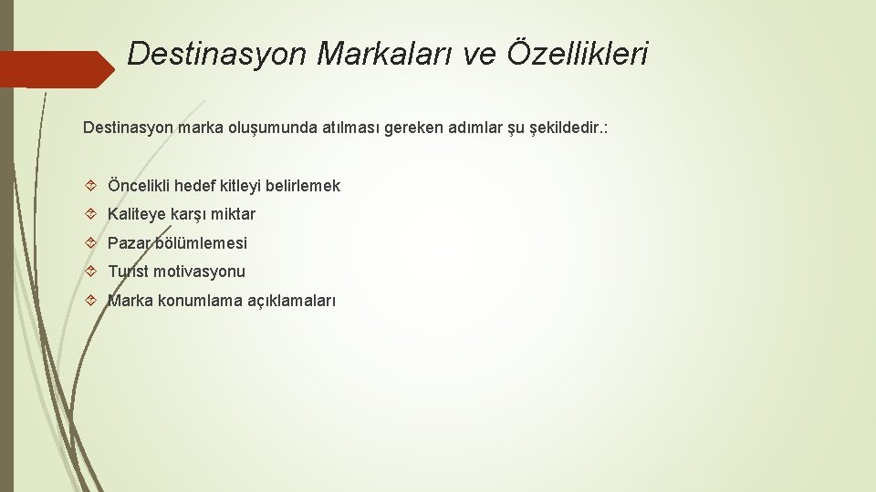 Destinasyon Markaları ve Özellikleri Destinasyon marka oluşumunda atılması gereken adımlar şu şekildedir. : Öncelikli