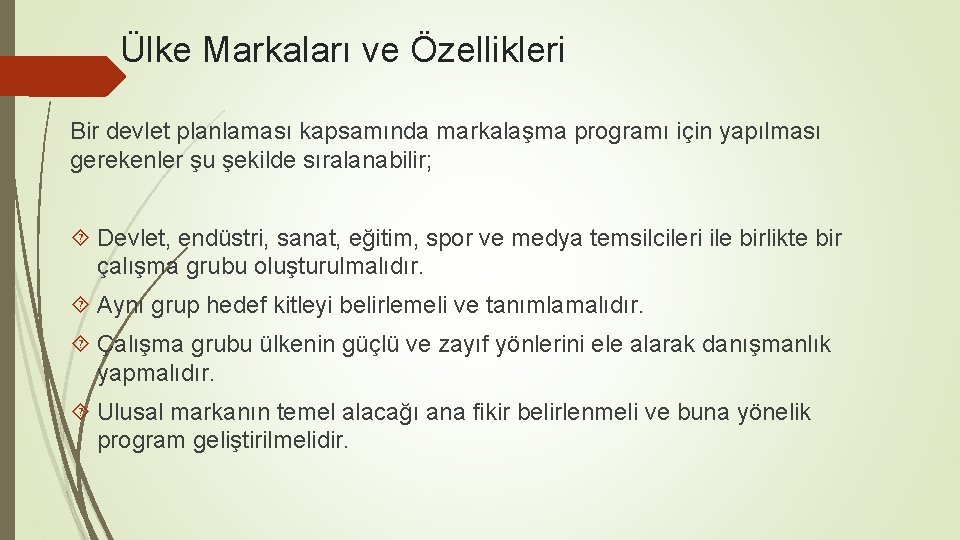 Ülke Markaları ve Özellikleri Bir devlet planlaması kapsamında markalaşma programı için yapılması gerekenler şu