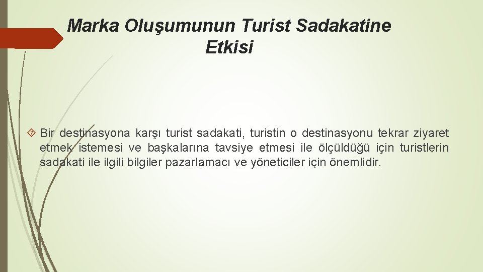 Marka Oluşumunun Turist Sadakatine Etkisi Bir destinasyona karşı turist sadakati, turistin o destinasyonu tekrar