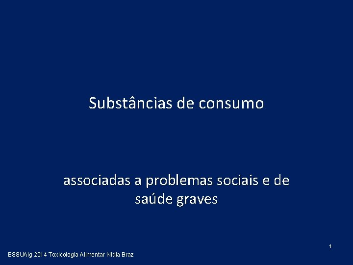 Substâncias de consumo associadas a problemas sociais e de saúde graves 1 ESSUAlg 2014