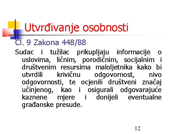 Utvrđivanje osobnosti Čl. 9 Zakona 448/88 Sudac i tužilac prikupljaju informacije o uslovima, ličnim,