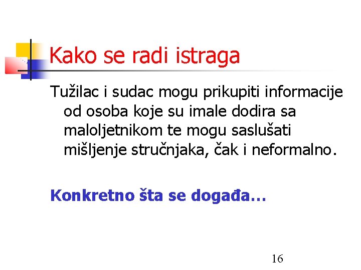 Kako se radi istraga Tužilac i sudac mogu prikupiti informacije od osoba koje su