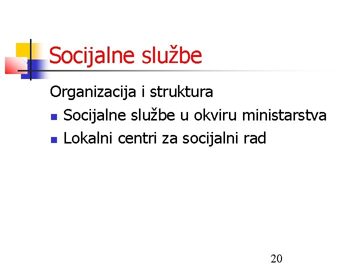 Socijalne službe Organizacija i struktura Socijalne službe u okviru ministarstva Lokalni centri za socijalni