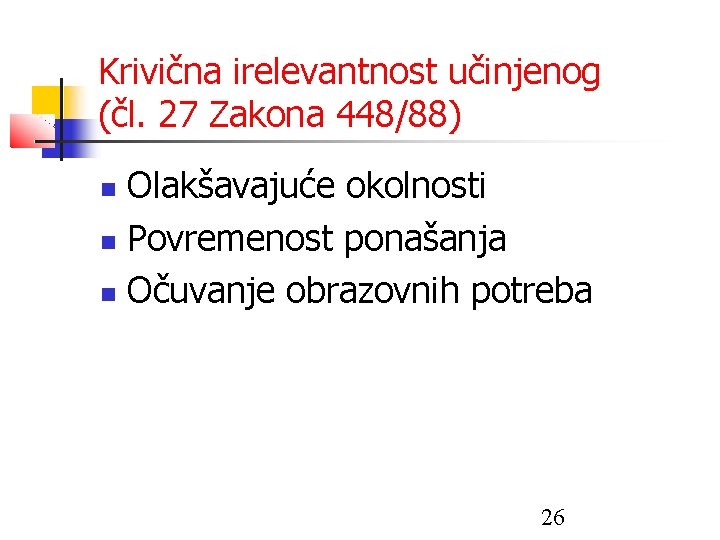 Krivična irelevantnost učinjenog (čl. 27 Zakona 448/88) Olakšavajuće okolnosti Povremenost ponašanja Očuvanje obrazovnih potreba