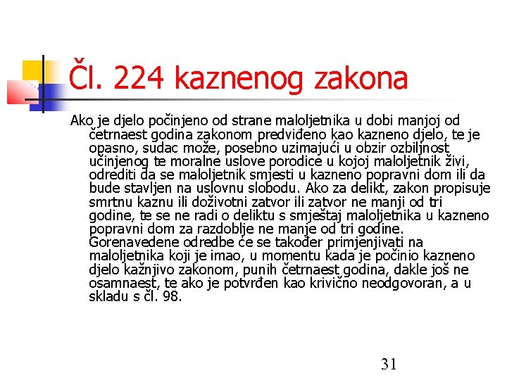 Čl. 224 kaznenog zakona Ako je djelo počinjeno od strane maloljetnika u dobi manjoj