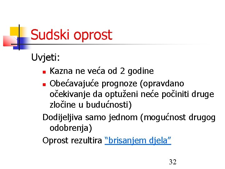 Sudski oprost Uvjeti: Kazna ne veća od 2 godine Obećavajuće prognoze (opravdano očekivanje da