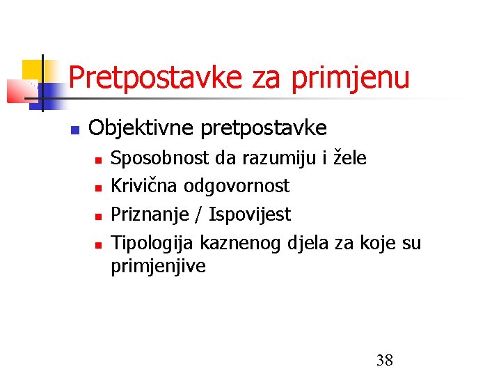 Pretpostavke za primjenu Objektivne pretpostavke Sposobnost da razumiju i žele Krivična odgovornost Priznanje /