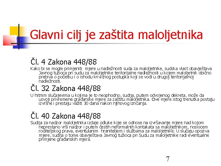 Glavni cilj je zaštita maloljetnika Čl. 4 Zakona 448/88 Kako bi se mogle primjeniti