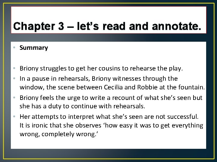 Chapter 3 – let’s read annotate. • Summary • Briony struggles to get her