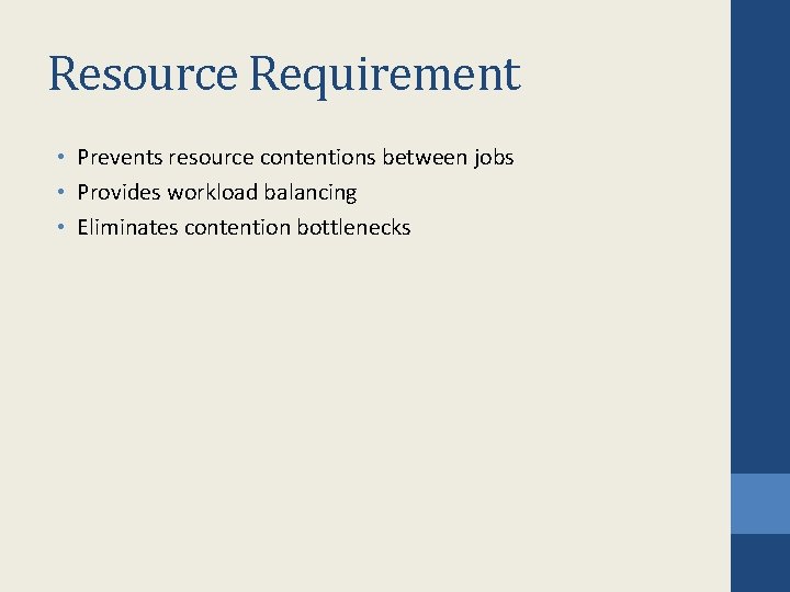 Resource Requirement • Prevents resource contentions between jobs • Provides workload balancing • Eliminates Resource Requirement • Prevents resource contentions between jobs • Provides workload balancing • Eliminates