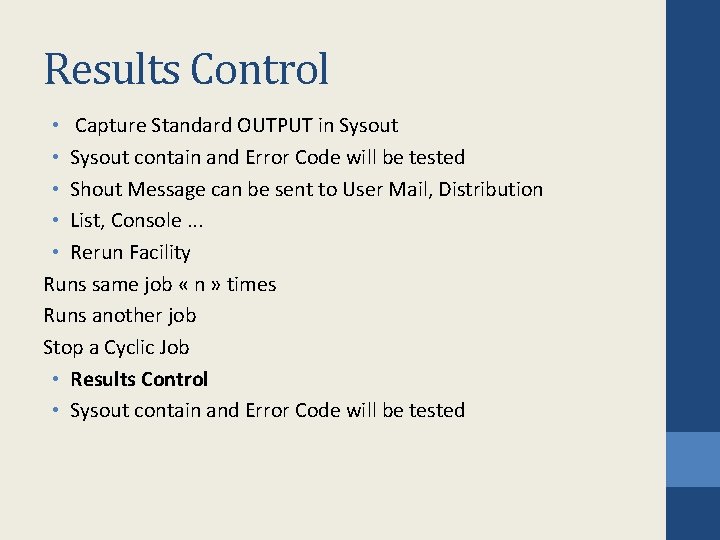 Results Control • Capture Standard OUTPUT in Sysout • Sysout contain and Error Code Results Control • Capture Standard OUTPUT in Sysout • Sysout contain and Error Code
