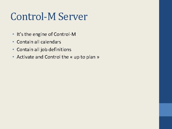 Control-M Server • • It’s the engine of Control-M Contain all calendars Contain all Control-M Server • • It’s the engine of Control-M Contain all calendars Contain all