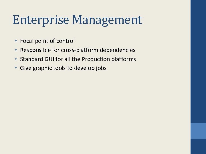 Enterprise Management • • Focal point of control Responsible for cross-platform dependencies Standard GUI Enterprise Management • • Focal point of control Responsible for cross-platform dependencies Standard GUI