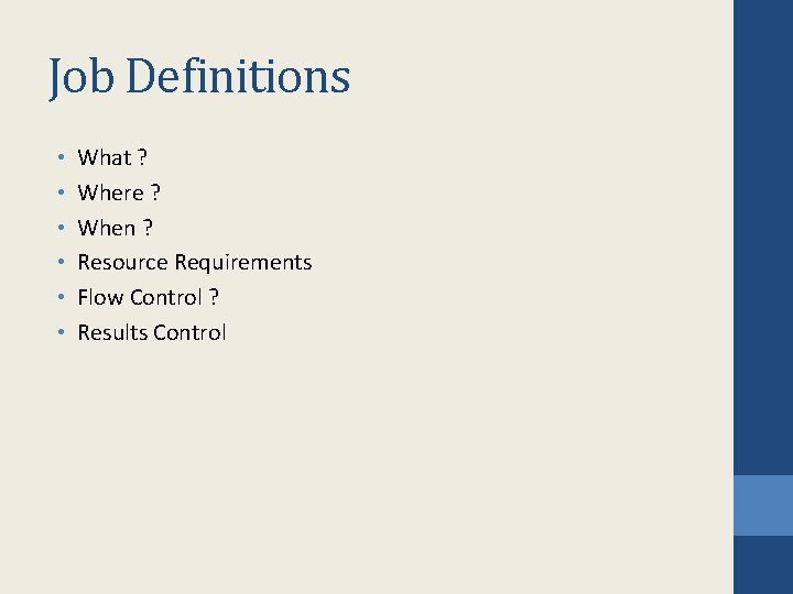 Job Definitions • • • What ? Where ? When ? Resource Requirements Flow Job Definitions • • • What ? Where ? When ? Resource Requirements Flow