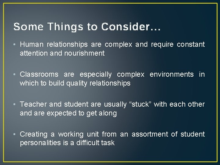 Some Things to Consider… • Human relationships are complex and require constant attention and