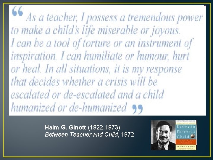 Haim G. Ginott (1922 -1973) Between Teacher and Child, 1972 