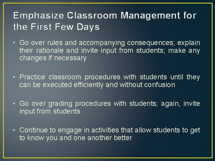 Emphasize Classroom Management for the First Few Days • Go over rules and accompanying