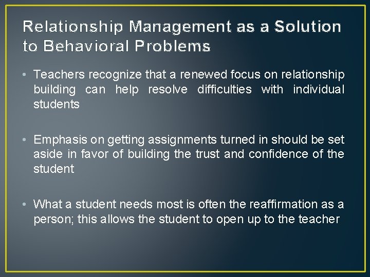 Relationship Management as a Solution to Behavioral Problems • Teachers recognize that a renewed