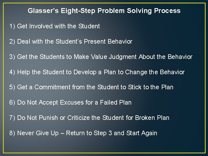 Glasser’s Eight-Step Problem Solving Process 1) Get Involved with the Student 2) Deal with