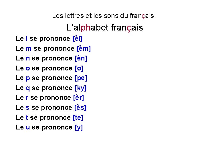 Les lettres et les sons du français L’alphabet français Le l se prononce [èl]