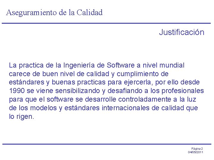 Aseguramiento de la Calidad Justificación La practica de la Ingeniería de Software a nivel