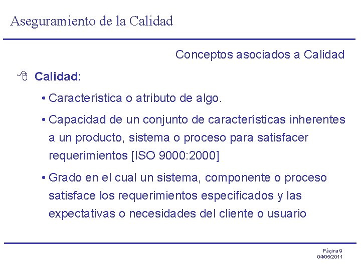 Aseguramiento de la Calidad Conceptos asociados a Calidad 8 Calidad: • Característica o atributo