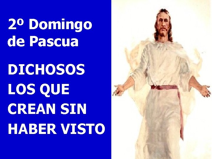 2º Domingo de Pascua DICHOSOS LOS QUE CREAN SIN HABER VISTO 