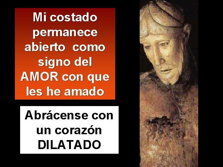 Mi costado permanece abierto como signo del AMOR con que les he amado Abrácense