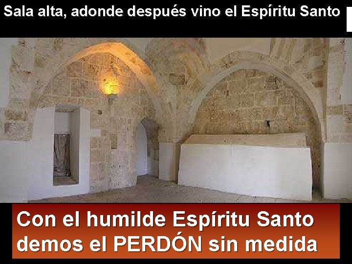 Sala alta, adonde después vino el Espíritu Santo Con el humilde Espíritu Santo demos