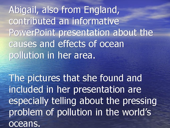 Abigail, also from England, contributed an informative Power. Point presentation about the causes and
