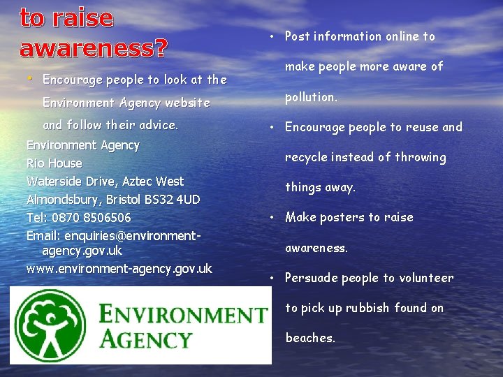 to raise awareness? • Encourage people to look at the Environment Agency website and