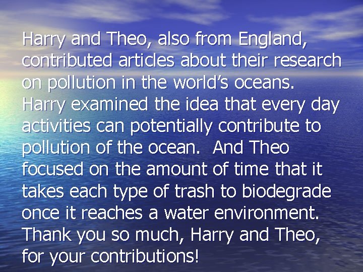 Harry and Theo, also from England, contributed articles about their research on pollution in