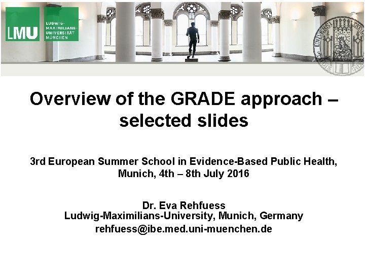 Overview of the GRADE approach – selected slides 3 rd European Summer School in