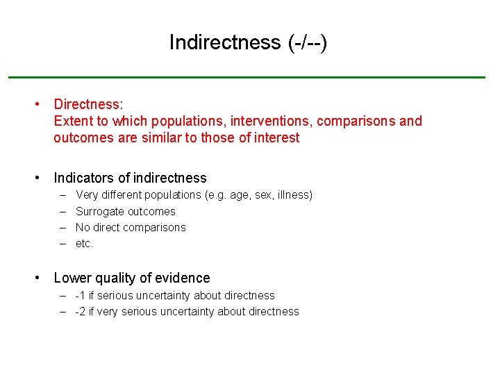 Indirectness (-/--) • Directness: Extent to which populations, interventions, comparisons and outcomes are similar