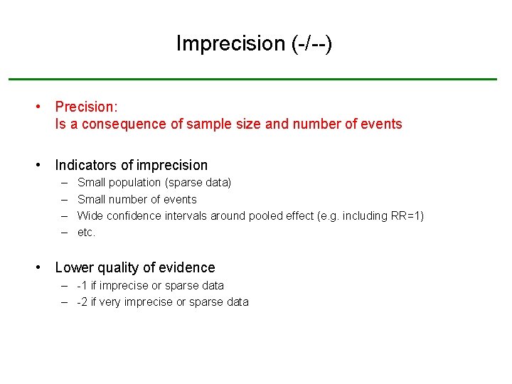 Imprecision (-/--) • Precision: Is a consequence of sample size and number of events