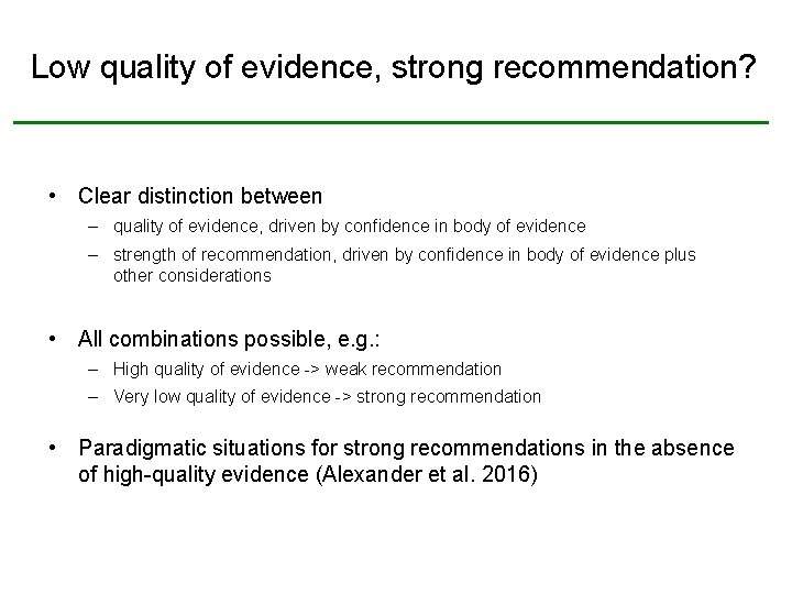 Low quality of evidence, strong recommendation? • Clear distinction between – quality of evidence,