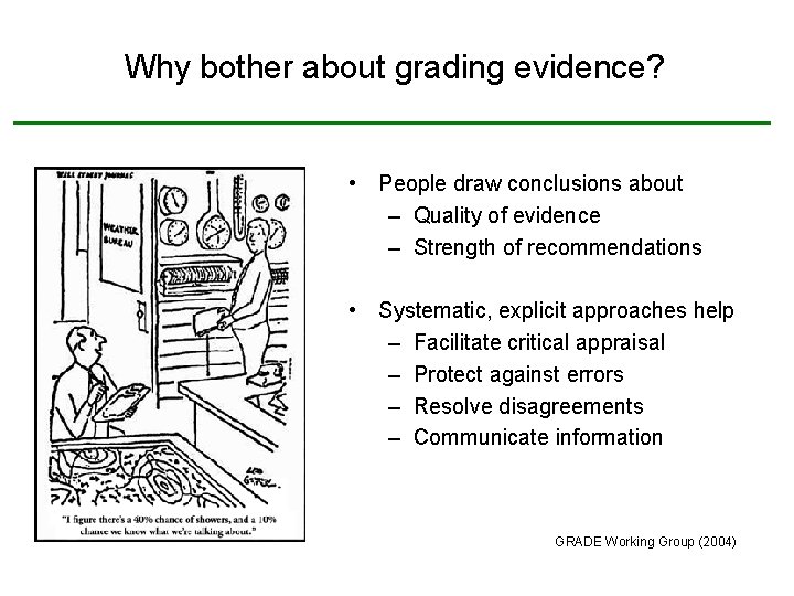 Why bother about grading evidence? • People draw conclusions about – Quality of evidence