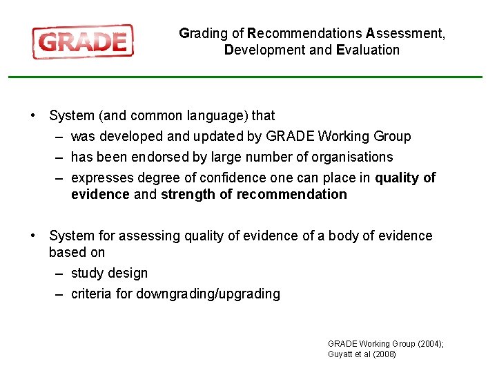 Grading of Recommendations Assessment, Development and Evaluation • System (and common language) that –