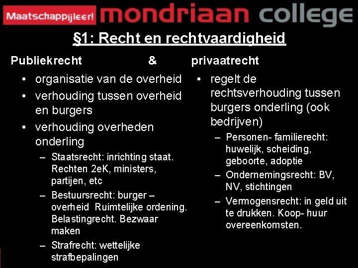 § 1: Recht en rechtvaardigheid Publiekrecht & • organisatie van de overheid • verhouding