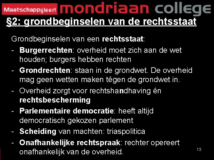 § 2: grondbeginselen van de rechtsstaat Grondbeginselen van een rechtsstaat: - Burgerrechten: overheid moet