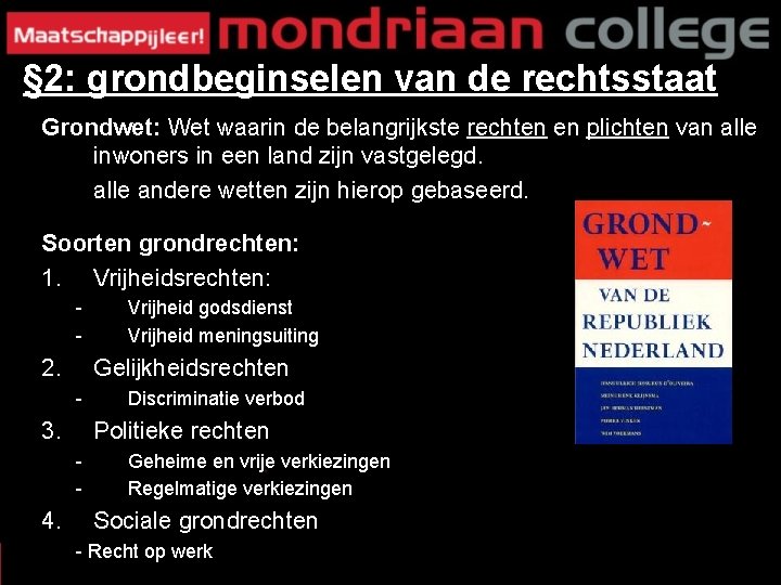 § 2: grondbeginselen van de rechtsstaat Grondwet: Wet waarin de belangrijkste rechten en plichten