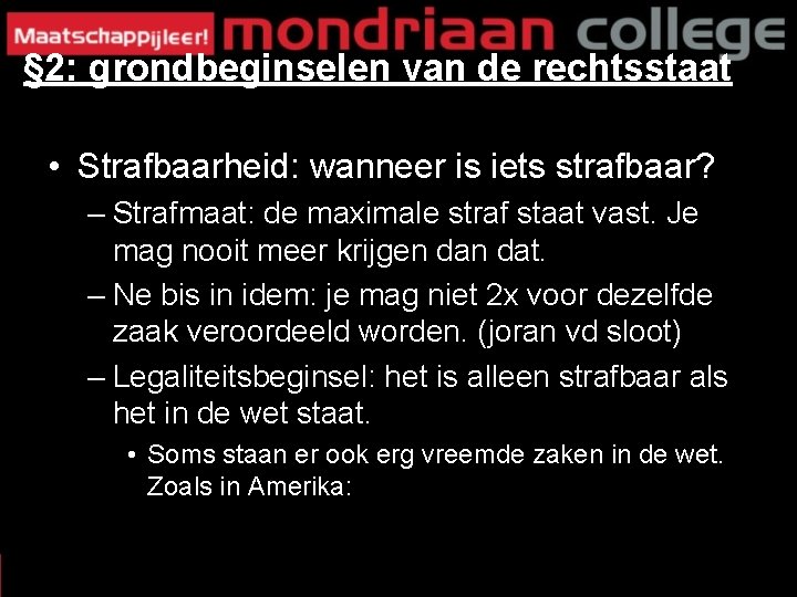 § 2: grondbeginselen van de rechtsstaat • Strafbaarheid: wanneer is iets strafbaar? – Strafmaat: