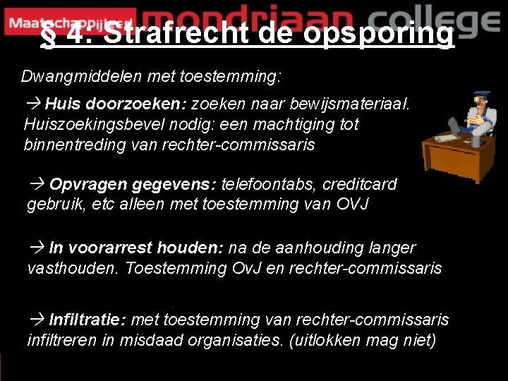 § 4: Strafrecht de opsporing Dwangmiddelen met toestemming: Huis doorzoeken: zoeken naar bewijsmateriaal. Huiszoekingsbevel