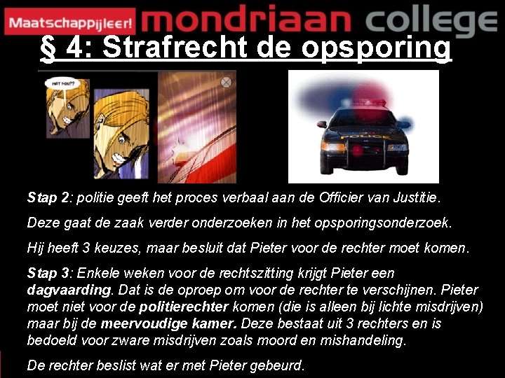 § 4: Strafrecht de opsporing Stap 2: politie geeft het proces verbaal aan de