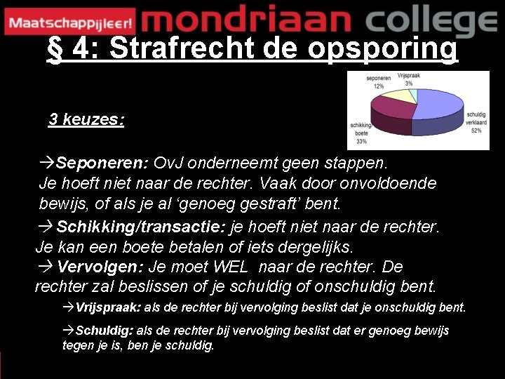 § 4: Strafrecht de opsporing 3 keuzes: Seponeren: Ov. J onderneemt geen stappen. Je