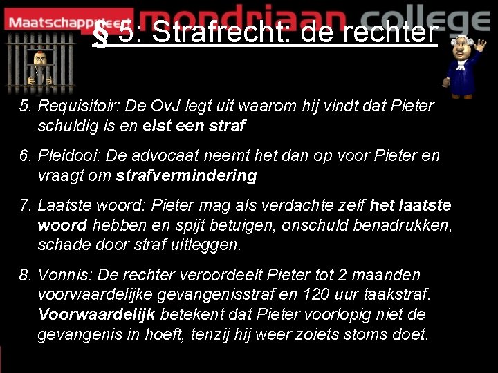 § 5: Strafrecht: de rechter 5. Requisitoir: De Ov. J legt uit waarom hij