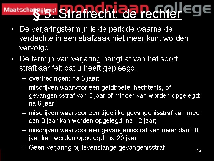 § 5: Strafrecht: de rechter • De verjaringstermijn is de periode waarna de verdachte