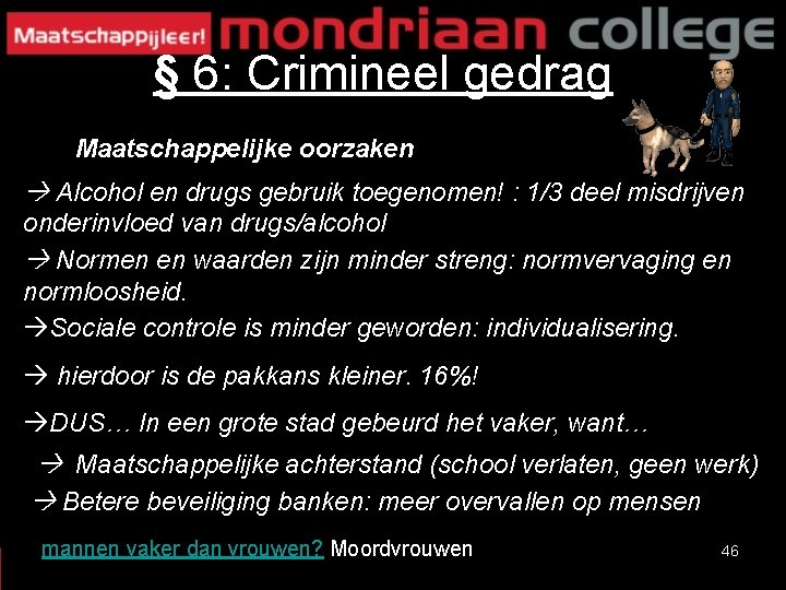 § 6: Crimineel gedrag Maatschappelijke oorzaken Alcohol en drugs gebruik toegenomen! : 1/3 deel