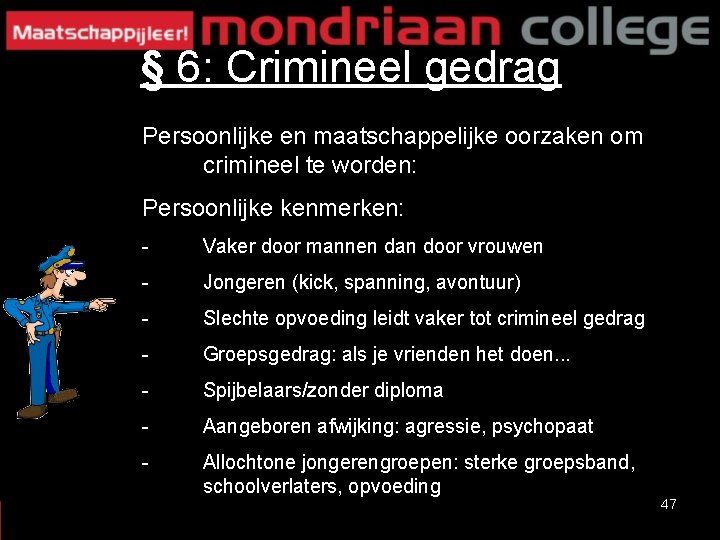 § 6: Crimineel gedrag Persoonlijke en maatschappelijke oorzaken om crimineel te worden: Persoonlijke kenmerken: