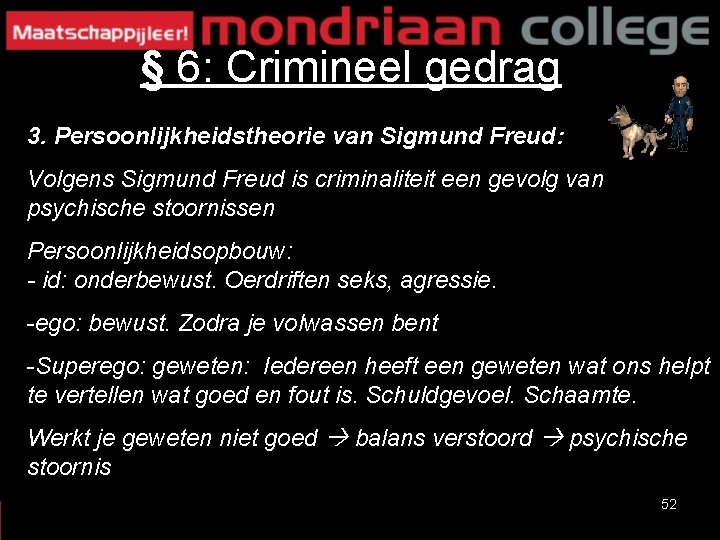 § 6: Crimineel gedrag 3. Persoonlijkheidstheorie van Sigmund Freud: Volgens Sigmund Freud is criminaliteit